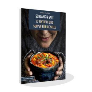 Schlank & satt: 77 Eintöpfe und Suppen für die Seele